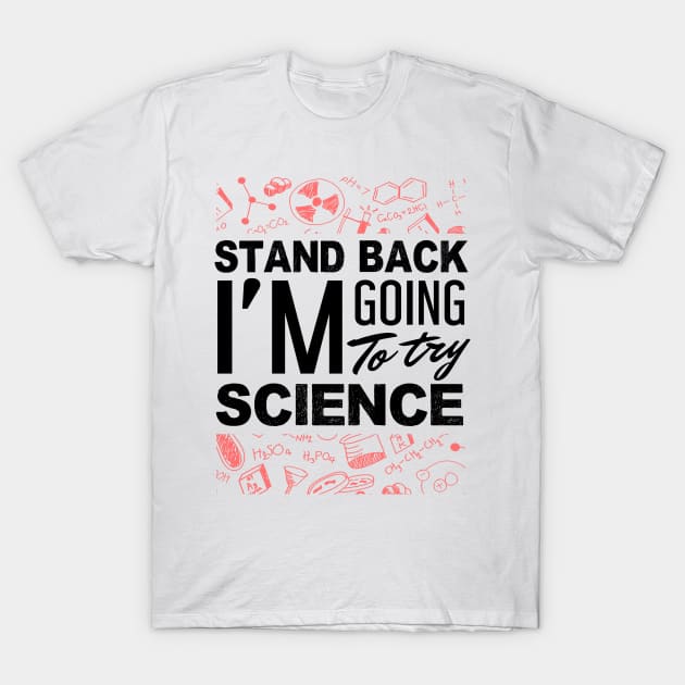 'Stand Back Im Going to Try Science' Funny Science Gift T-Shirt by ourwackyhome